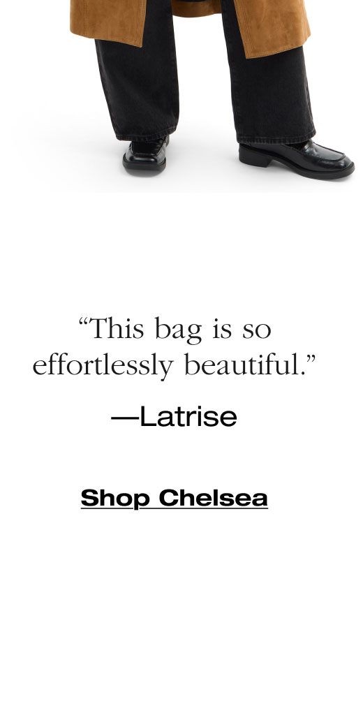 “This bag is so effortlessly beautiful.” —Latrise Shop Chelsea Shop Chelsea