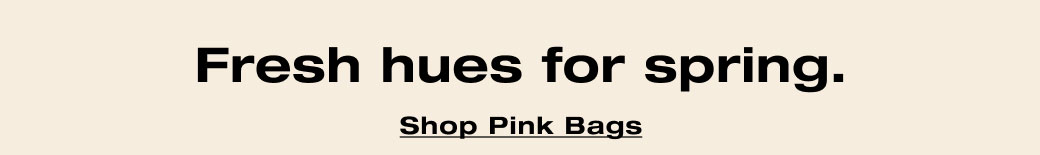 Fresh hues for spring. Shop Pink Bags
