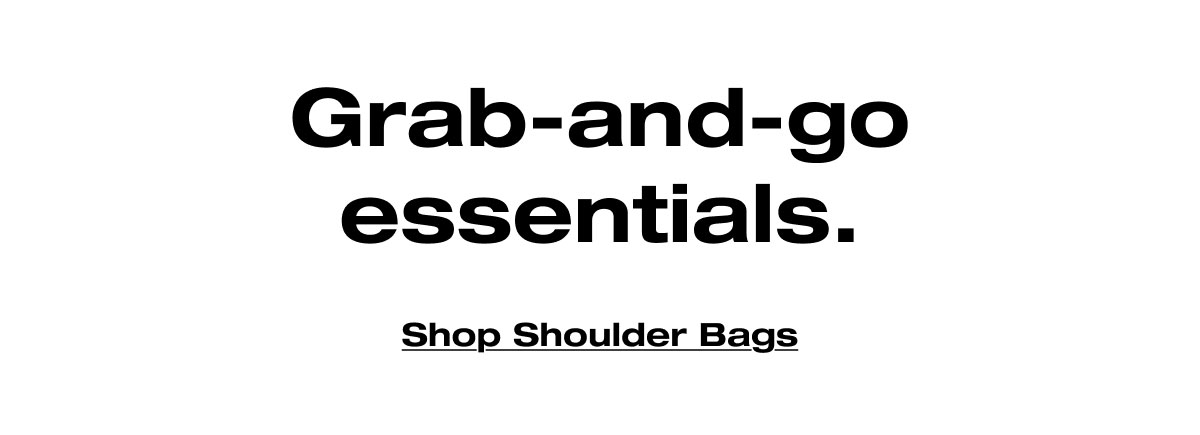 Grab-and-go essentials. Shop Shoulder Bags 