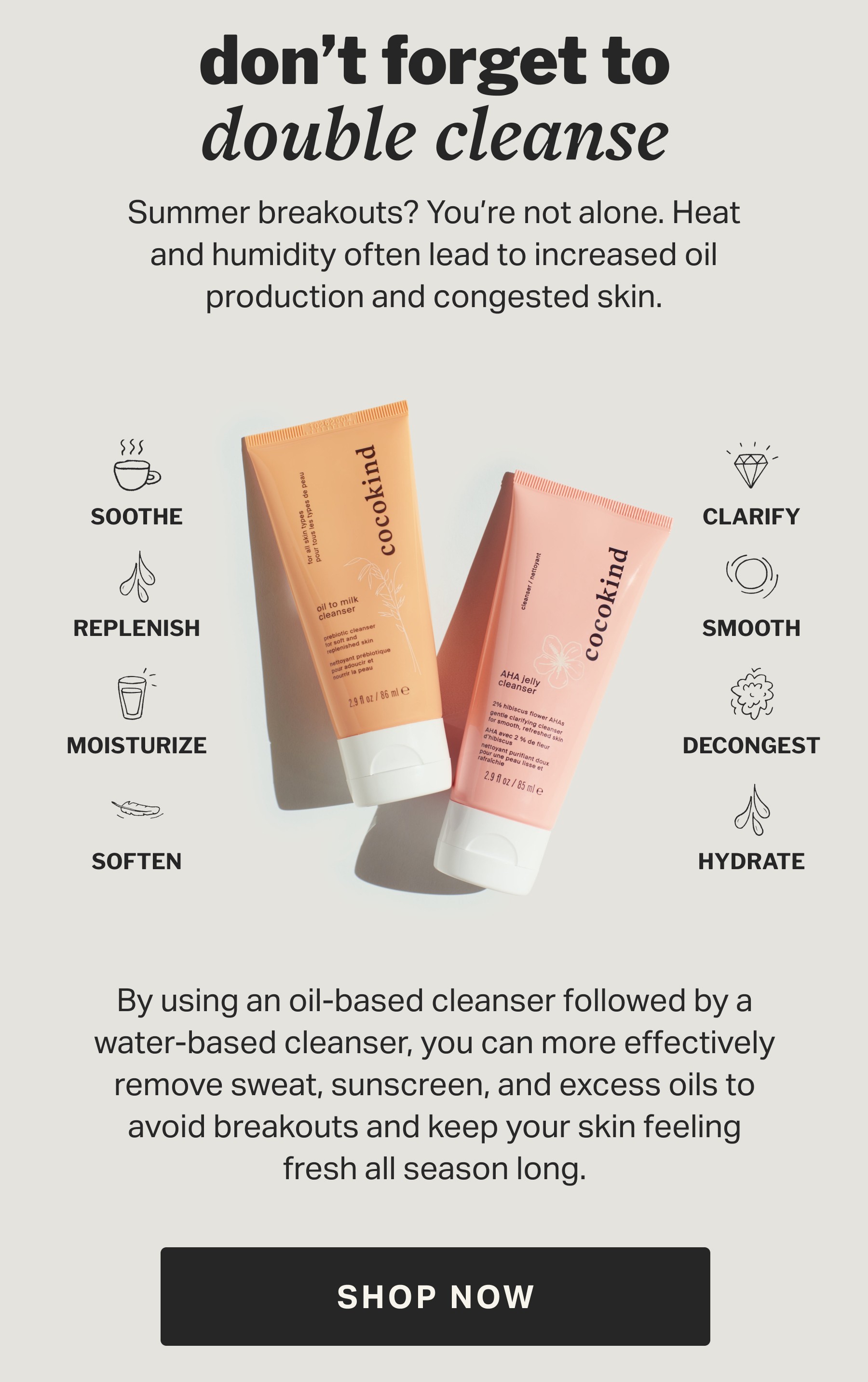 don’t forget to double cleanse | Summer breakouts? You’re not alone. Heat and humidity often lead to increased oil production and congested skin.