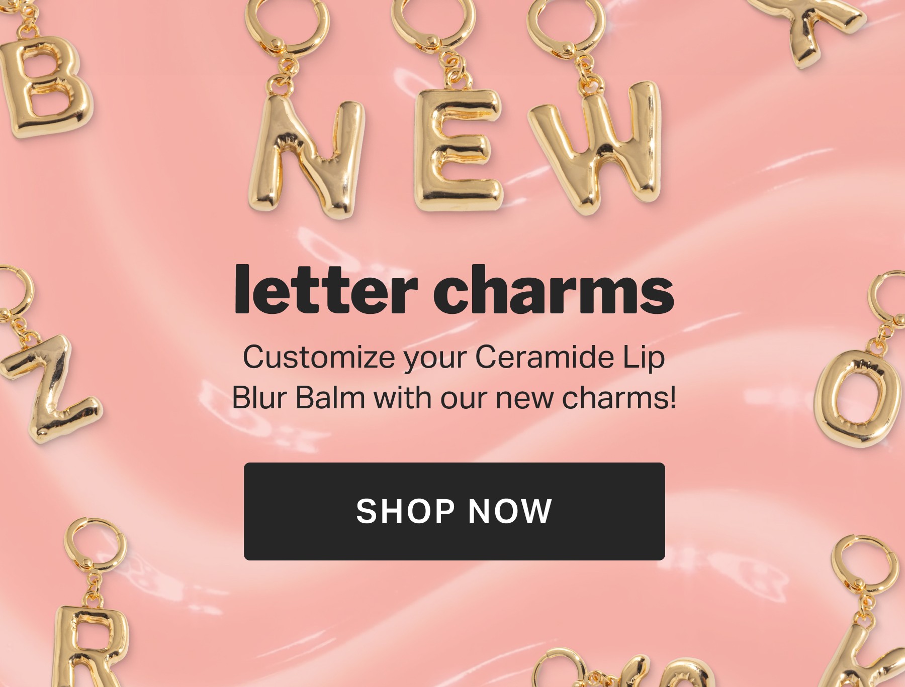 NEW letter charms Customize your Ceramide Lip Blur Balm with our new charms!