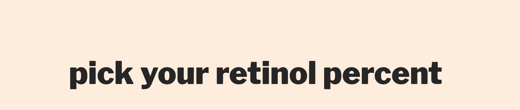 pick your retinol percent 