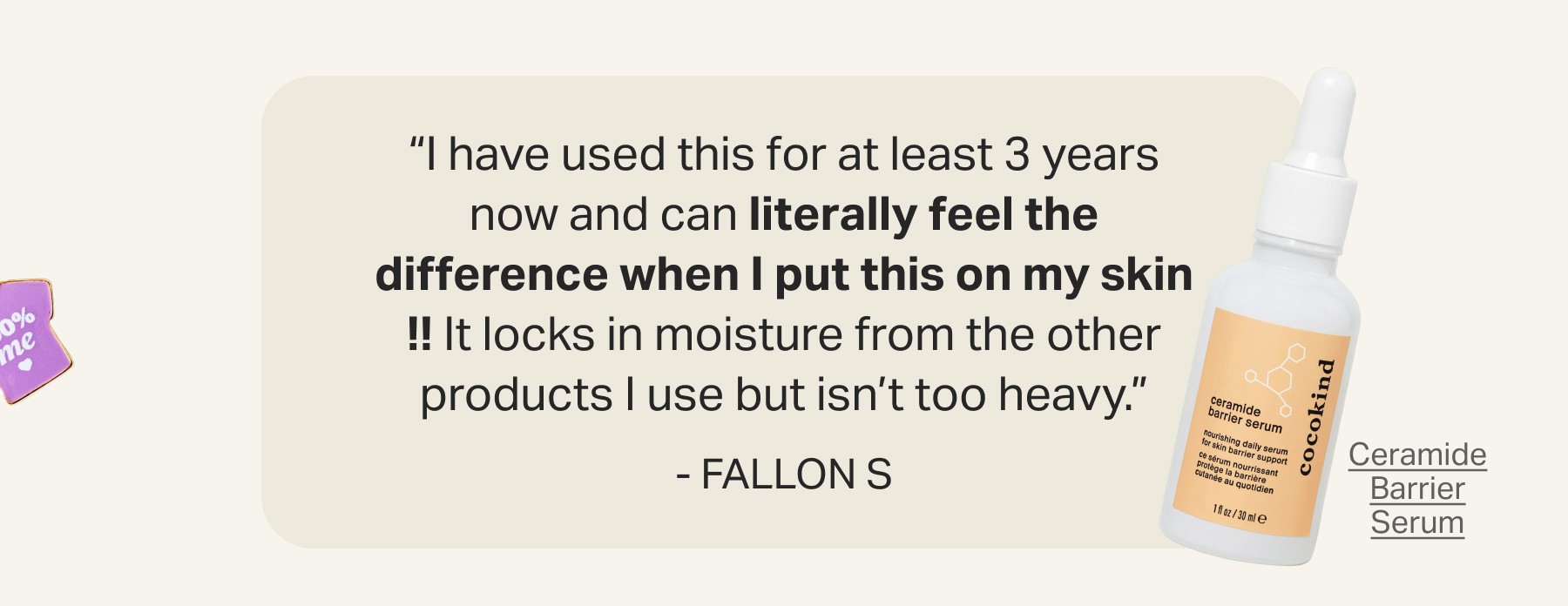 “I have used this for at least 3 years now and can literally feel the difference when I put this on my skin !! It locks in moisture from the other products I use but isn’t too heavy.” - Fallon&nbsp;S