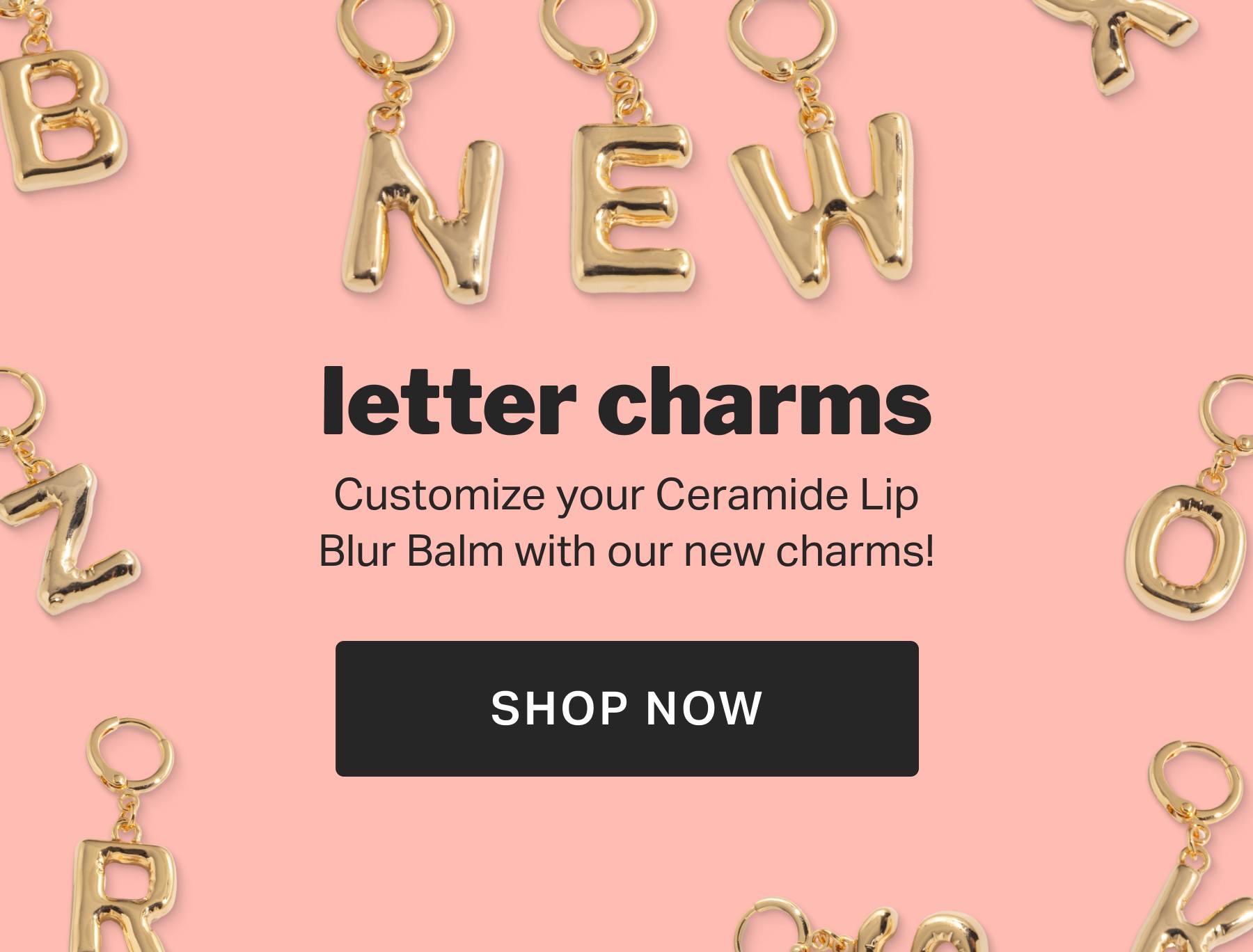 NEW letter charms Customize your Ceramide Lip Blur Balm with our new charms!
