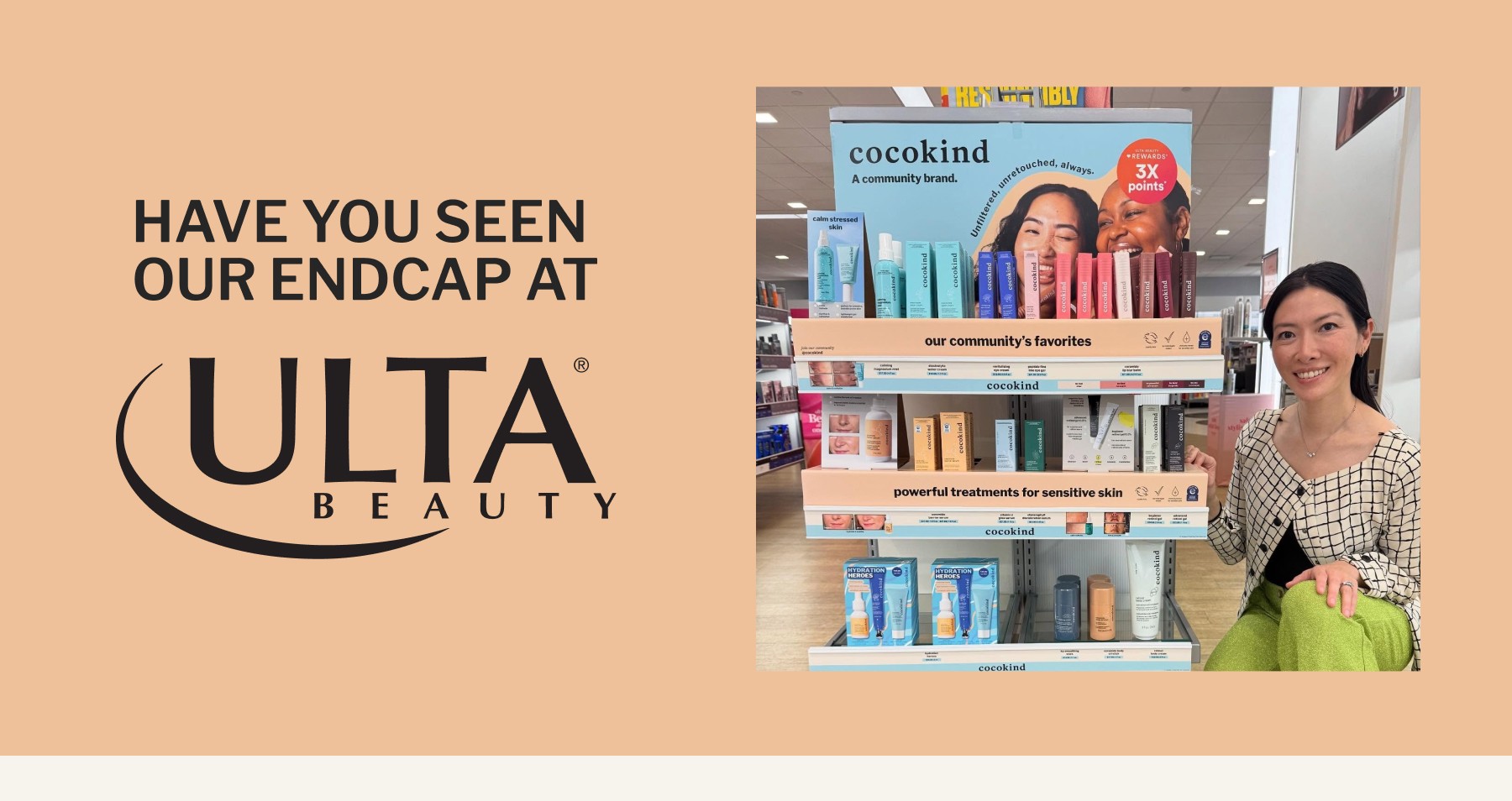 have you seen  our endcap at ULTA BEAUTY