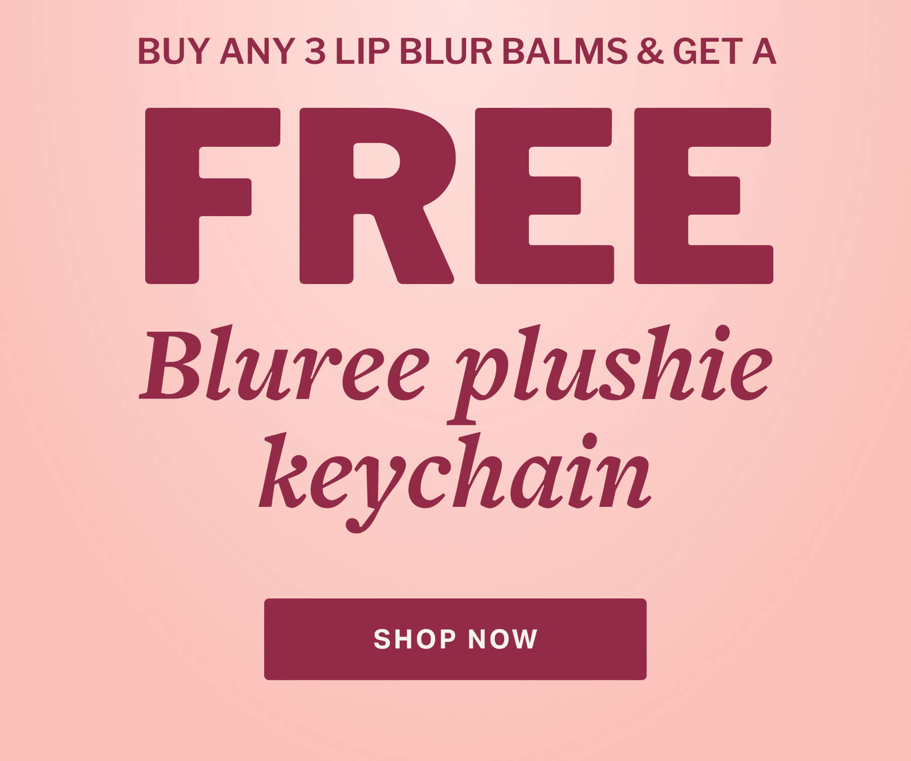 BUY ANY 3 lip blur balms & get a bluree plushie keychain FREE