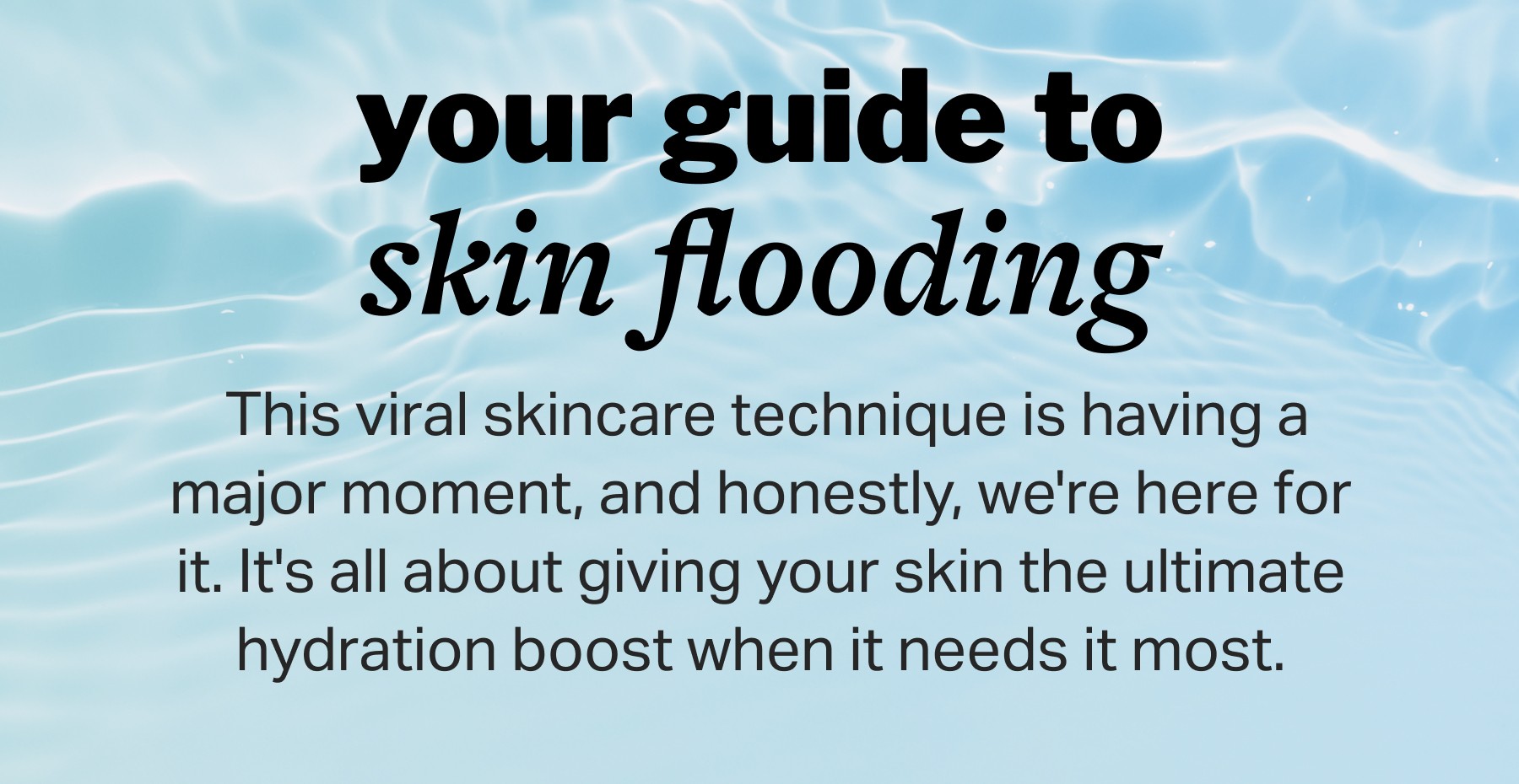 your guide to skin flooding