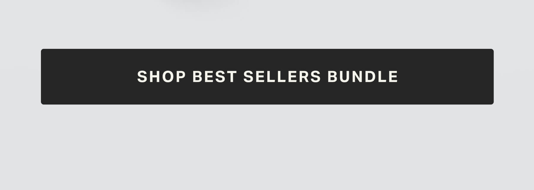 SHOP BEST SELLERS BUNDLE