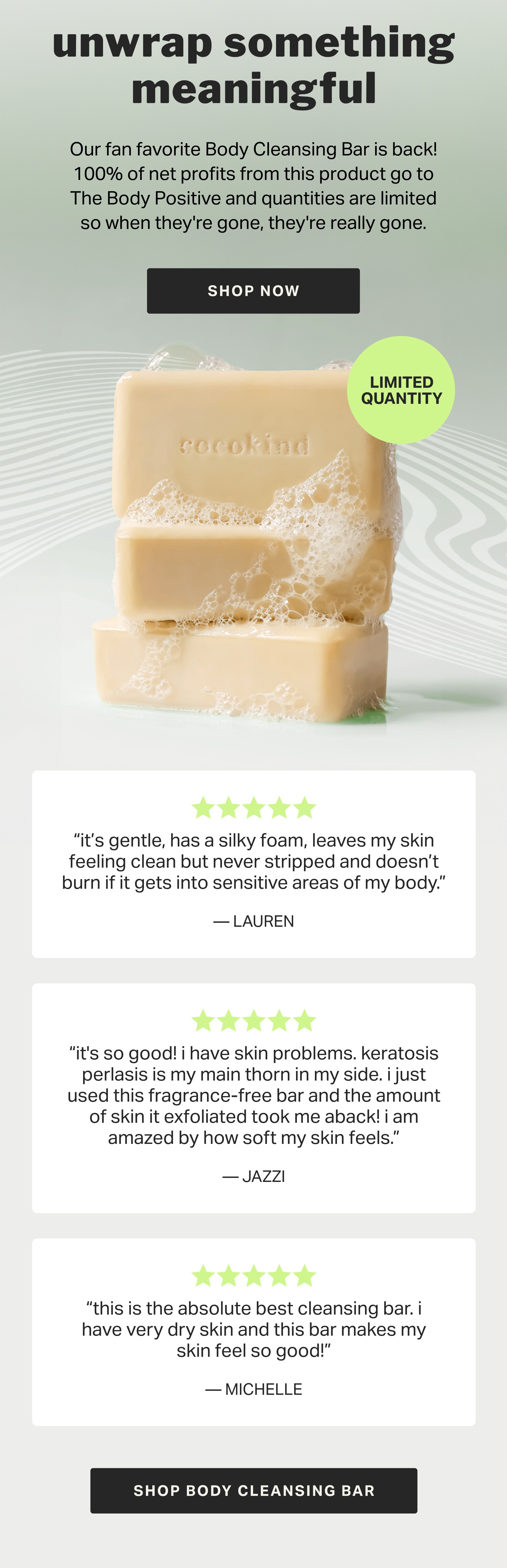 unwrap something meaningful | Our fan favorite Ceramide Soap Bar is back for a limited time and selling fast! Available exclusively on our site, 100% of net proceeds of this product will be donated to The Body Positive. 