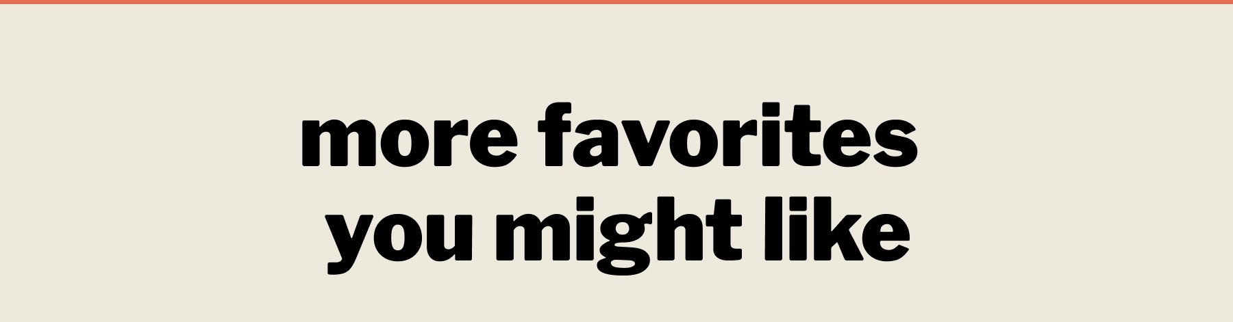 more favorites you might like