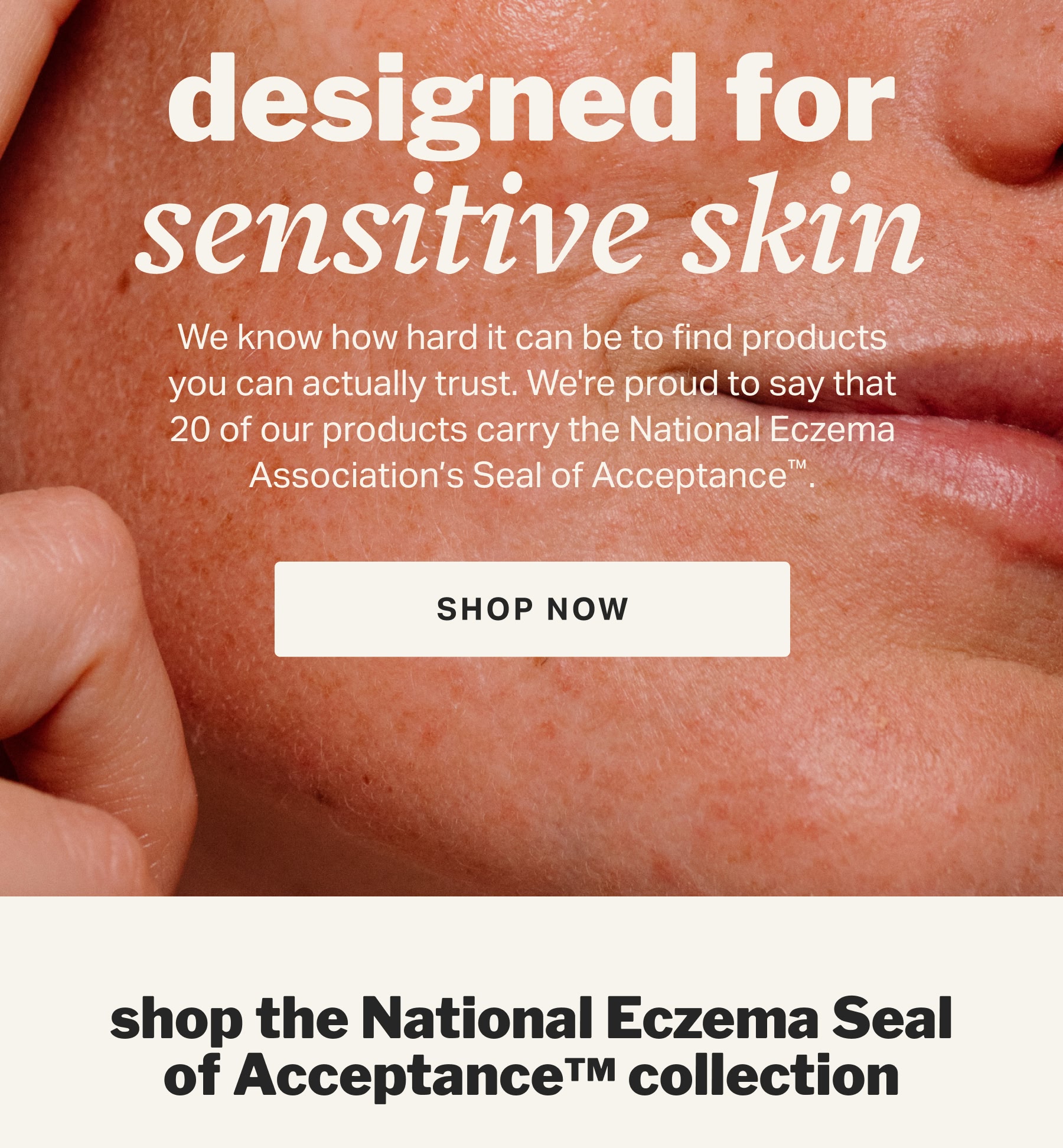 designed for sensitive skin | shop the National Eczema Seal of Acceptance collection