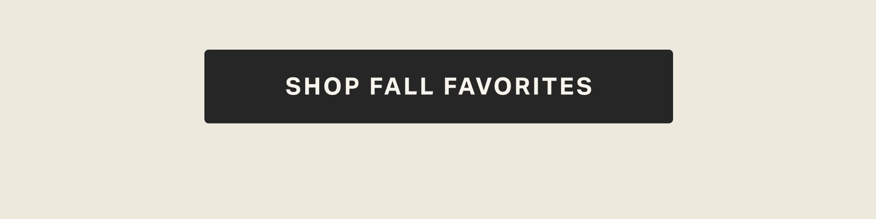 SHOP FALL FAVORITES
