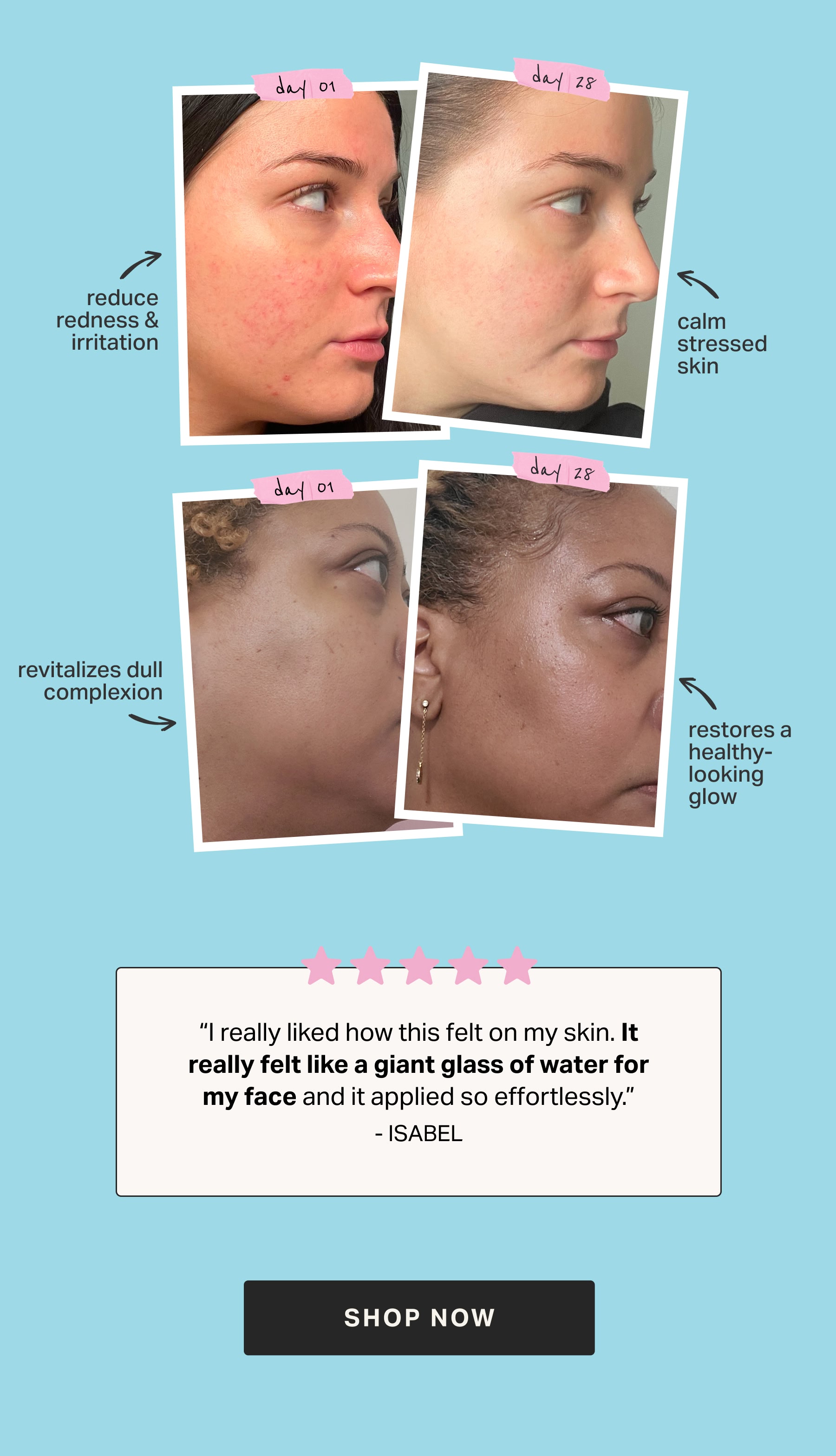 “I really liked how this felt on my skin. It really felt like a giant glass of water for my face and it applied so effortlessly.” -- Isabel