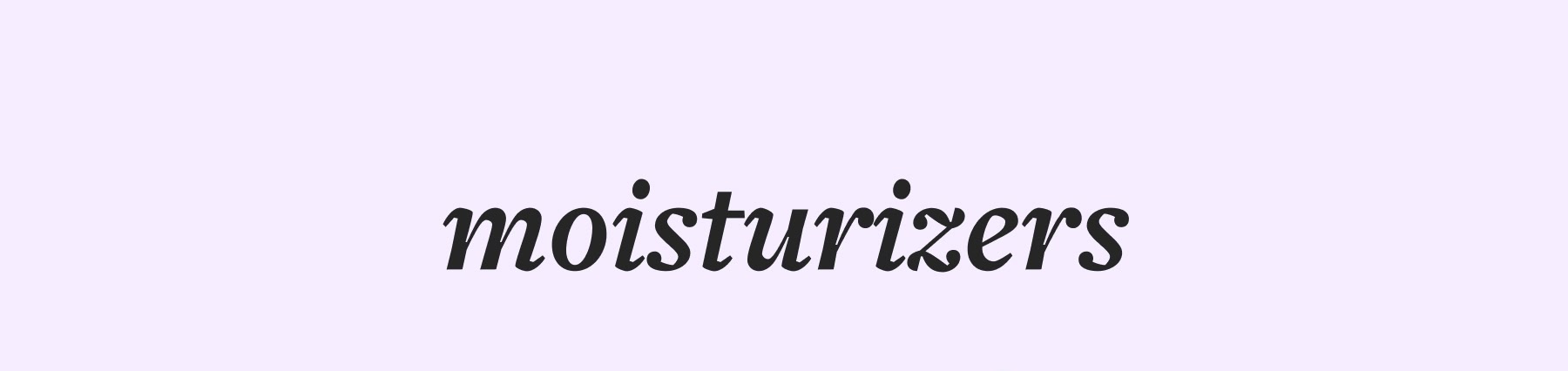 moisturizers