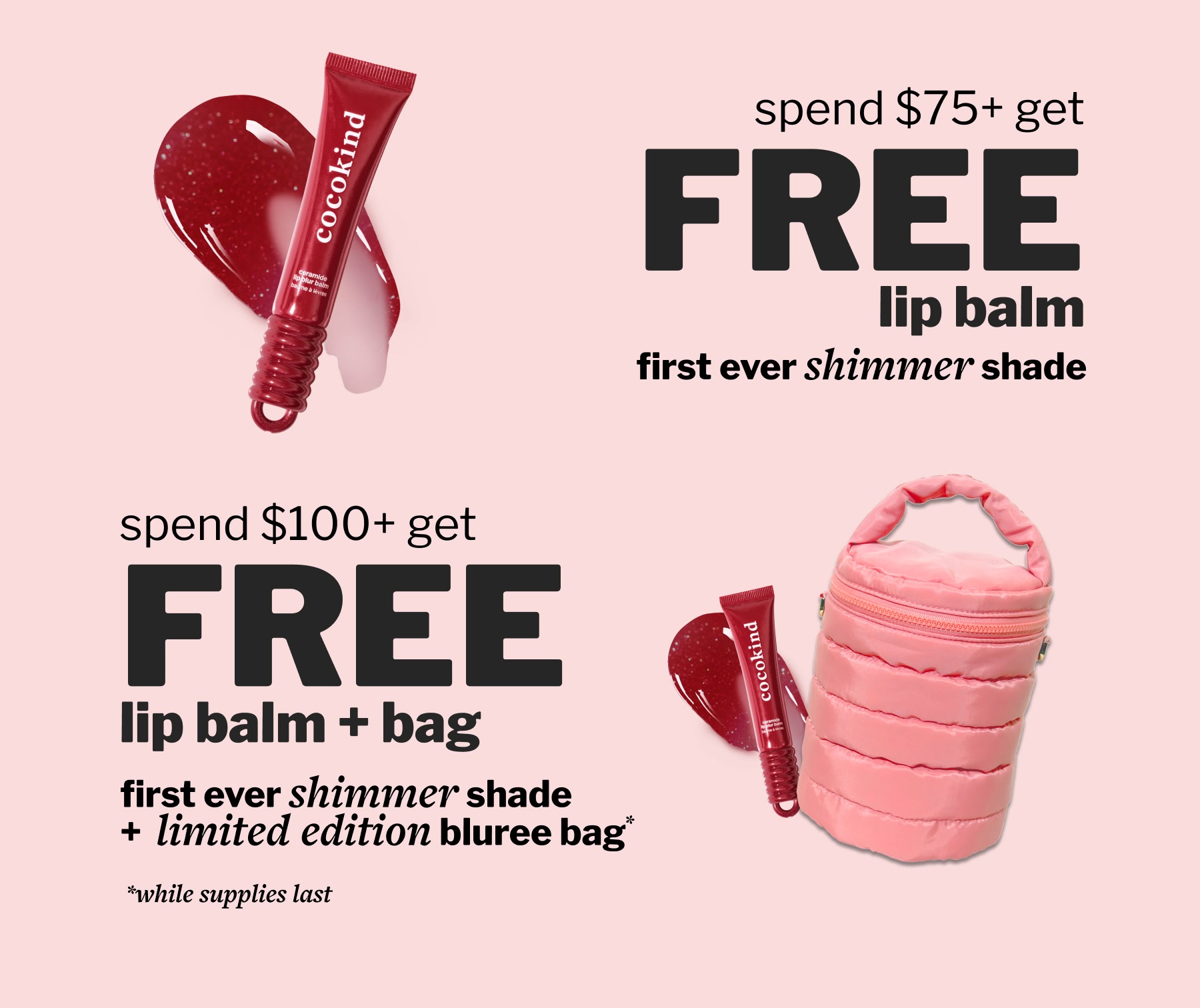 spend $75+ get FREE lip balm  first ever shimmer shade | spend $100+ get FREE lip balm + bag first ever shimmer shade  + limited edition bluree bag 
