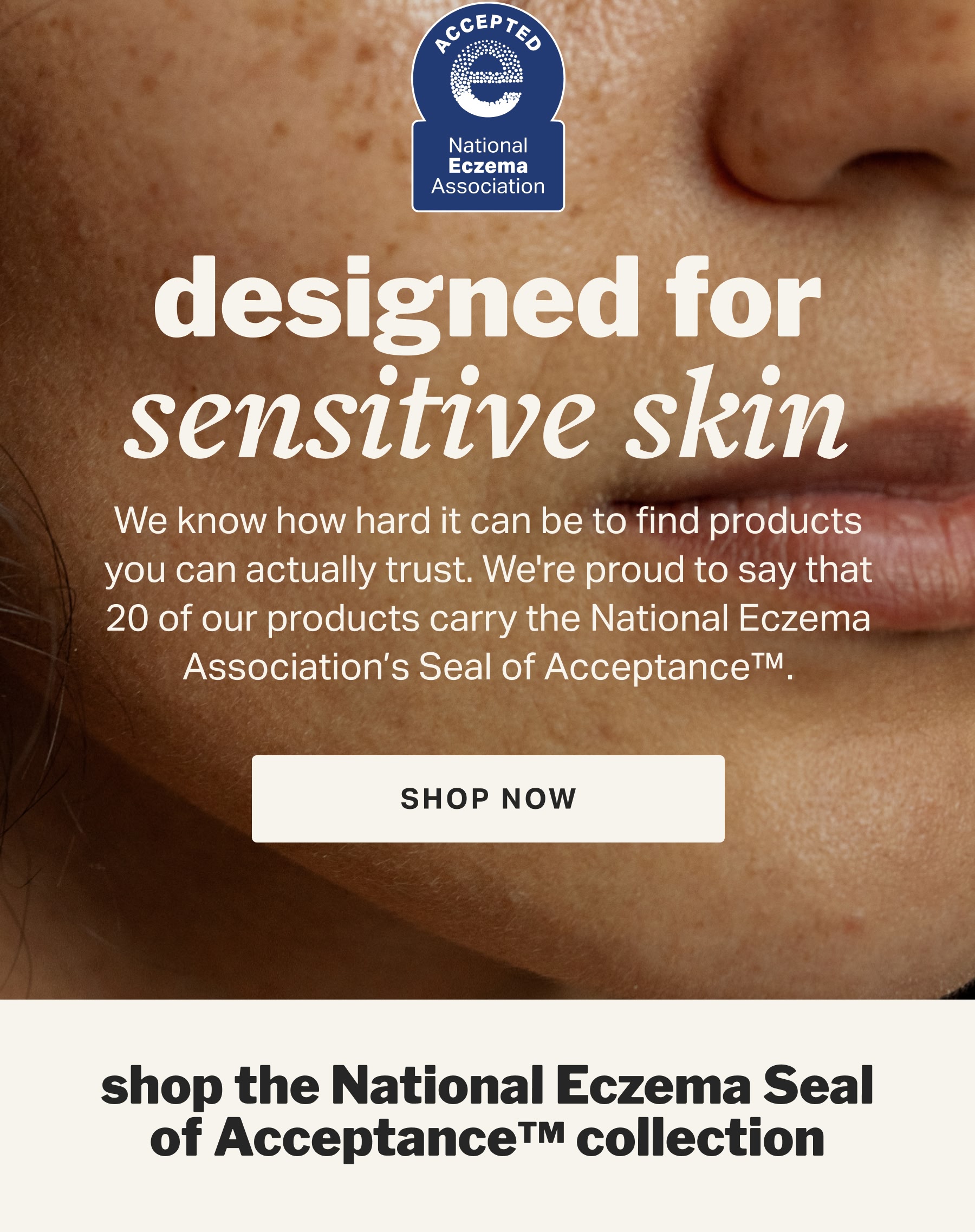 designed for sensitive skin | shop the National Eczema Seal of Acceptance™ collection