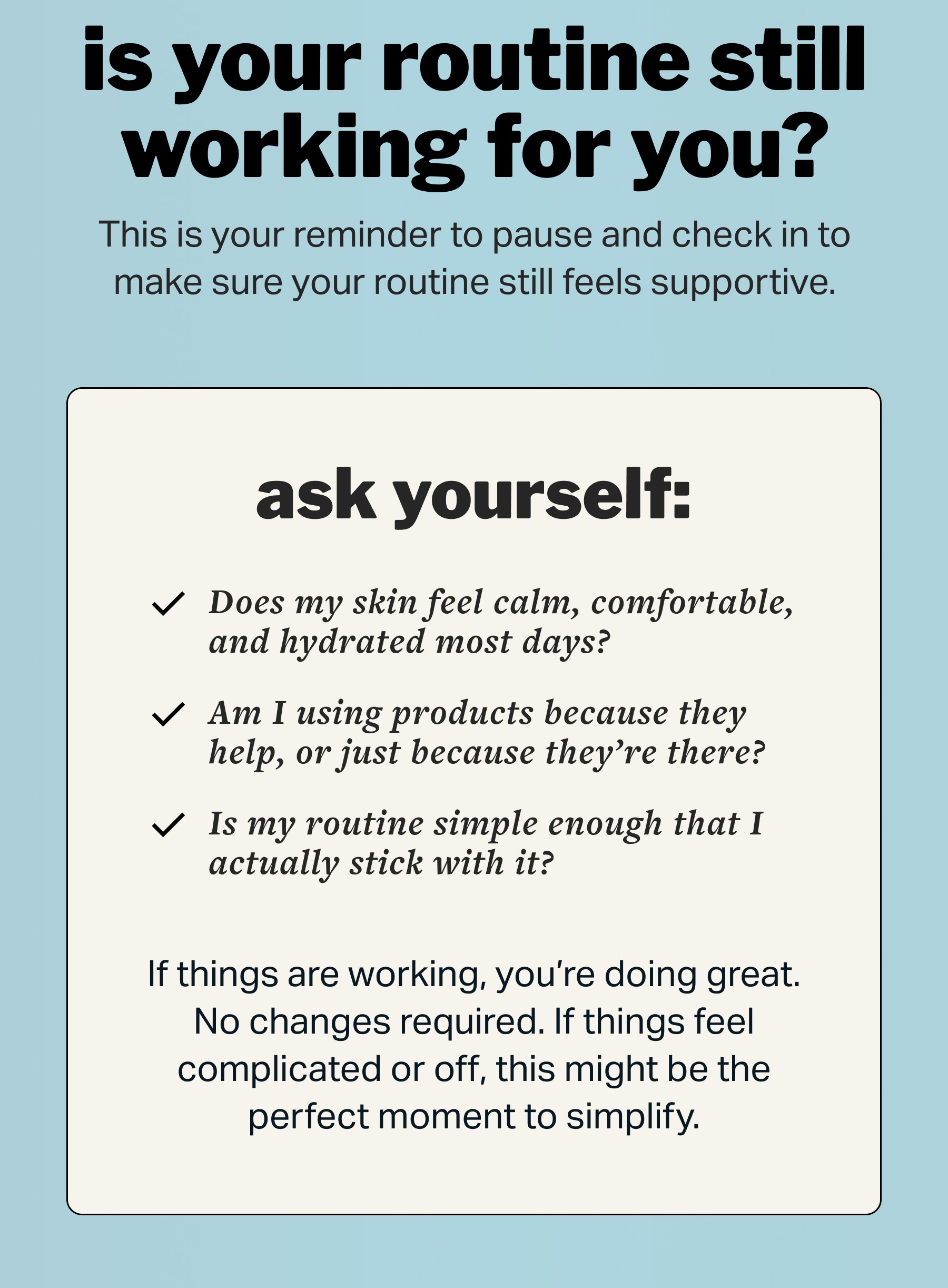 is your routine still working for you? This is your reminder to pause and check in to make sure your routine still feels supportive.