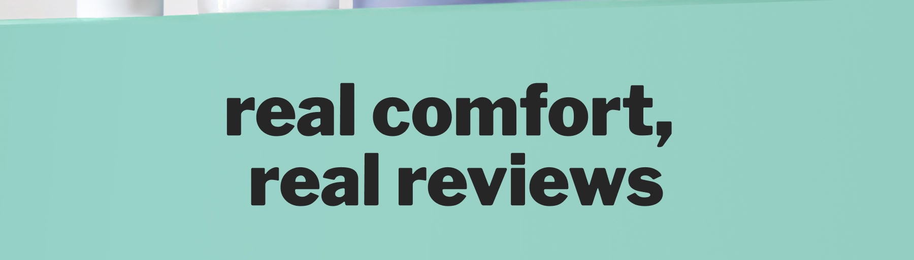 real comfort,  real reviews