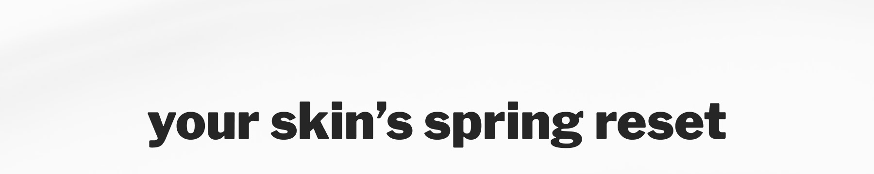 your skin’s spring reset