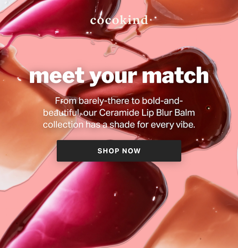 meet your match, our Ceramide Lip Blur Balm has a shade for every vibe