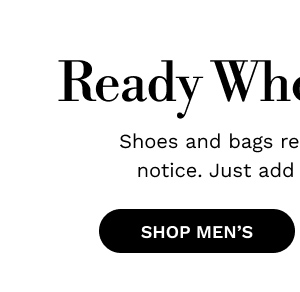 Ready When You Are  | SHOP MEN'S