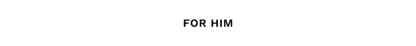 For Him