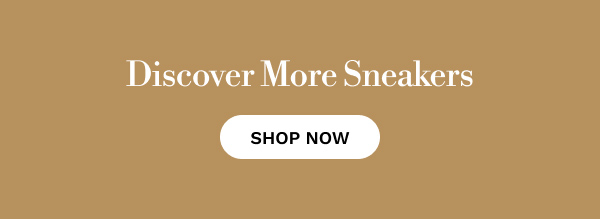 Discover More Sneakers | SHOP NOW