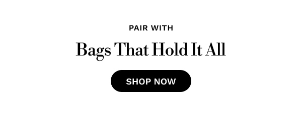 Pair with bags that hold it all | Shop Now