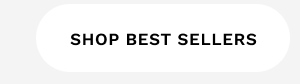 SHOP BEST SELLERS