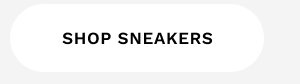 SHOP SNEAKERS
