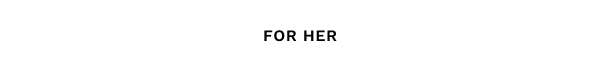 For Her