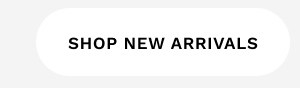SHOP NEW ARRIVALS
