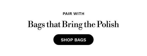 Pair with Bags that Bring the Polish | SHOP BAGS