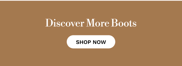 Discover More Boots | SHOP NOW