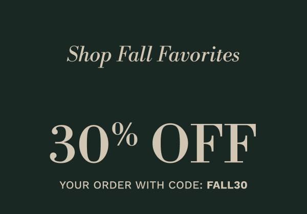 Shop Fall Favorites | 30% off your order with code: FALL30