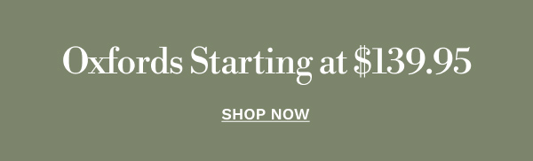 Oxfords Starting at $139.95 | SHOP NOW
