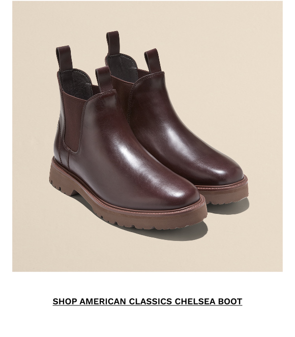 SHOP AMERICAN CLASSICS CHELSEA BOOT | SHOP NOW