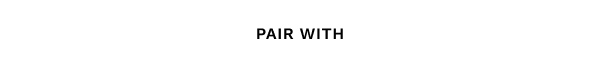 PAIR WITH