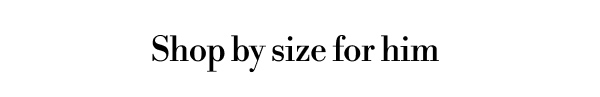 Shop by size for him