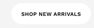 SHOP NEW ARRIVALS