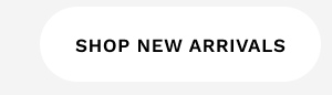 SHOP NEW ARRIVALS