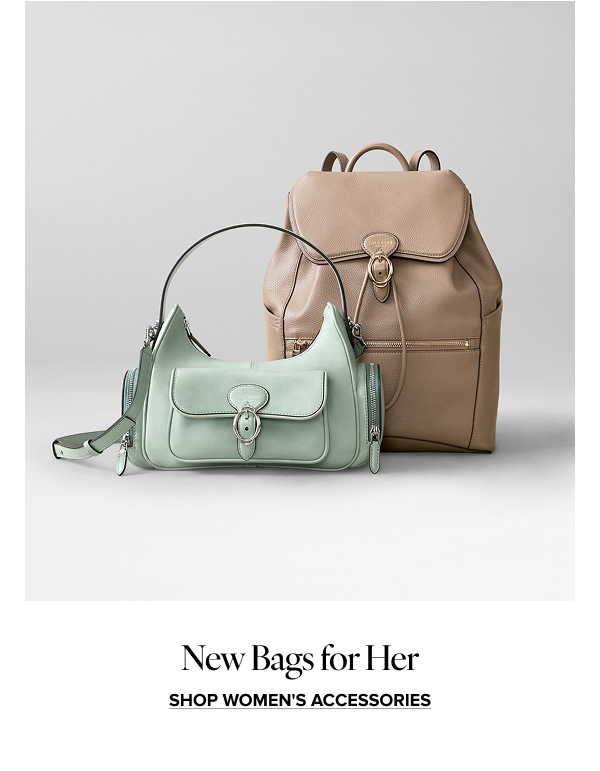 New Bags for Her| SHOP WOMEN'S ACCESSORIES