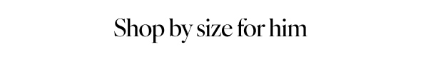 Shop by size for him