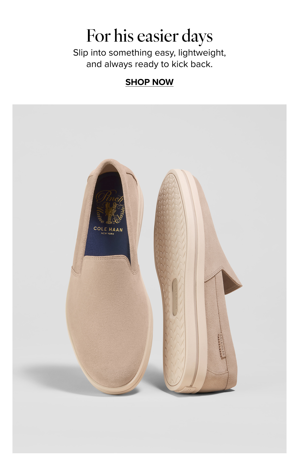 For his easier days | SHOP NOW