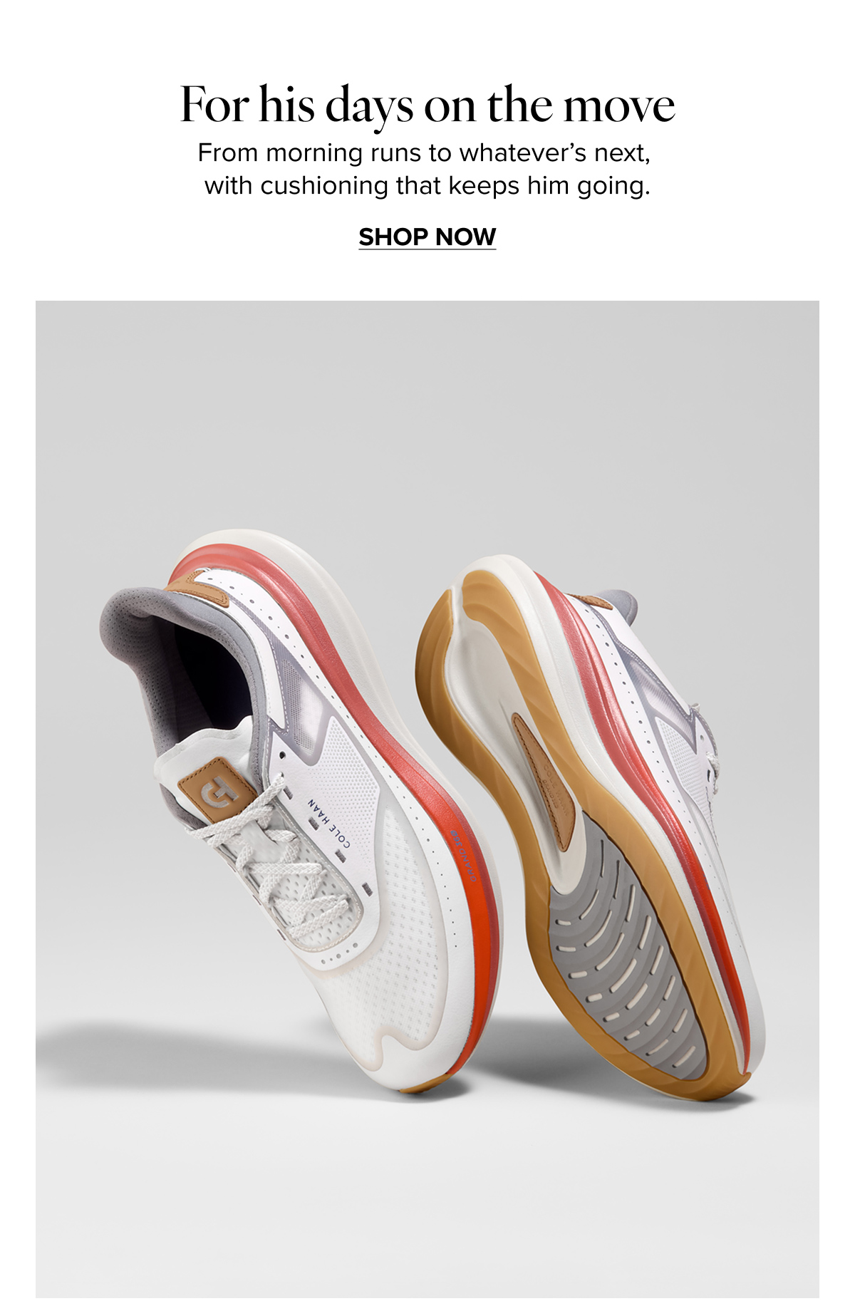 For his days on the move | SHOP NOW