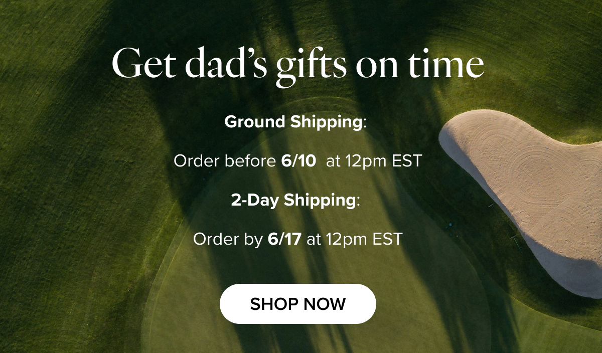 Get Dad's Gift On Time Order by 12pm EST on 6/10