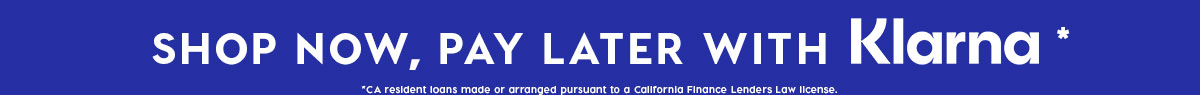 SHOP NOW, PAY LATER WITH KLARNA*