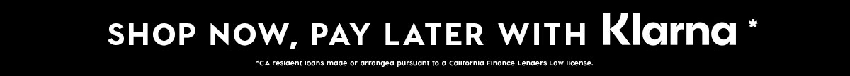 SHOP NOW, PAY LATER WITH KLARNA*