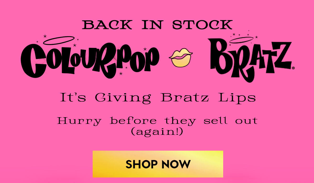 BACK IN STOCK COLOURPOP X BRATZ. Shop now