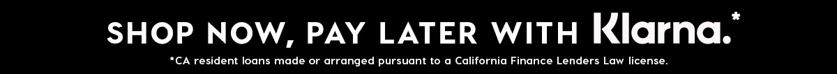 SHOP NOW, PAY LATER WITH KLARNA*